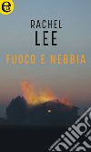 Fuoco e nebbia (eLit): eLit. E-book. Formato EPUB ebook di Rachel Lee