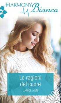 Le ragioni del cuore: Harmony Bianca. E-book. Formato EPUB ebook di Janice Lynn