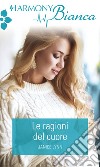 Le ragioni del cuore: Harmony Bianca. E-book. Formato EPUB ebook