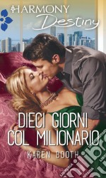 Dieci giorni col milionario: Harmony Destiny. E-book. Formato EPUB ebook