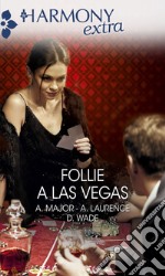 Follie a Las Vegas: Rapita dal piacere - Peccati ad alto rischio - Ardente proposta. E-book. Formato EPUB ebook