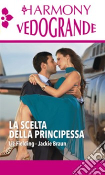 La scelta della principessa: La principessa del deserto | Confessioni di una principessa. E-book. Formato EPUB ebook di Liz Fielding