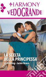 La scelta della principessa: La principessa del deserto - Confessioni di una principessa. E-book. Formato EPUB ebook