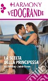 La scelta della principessa: La principessa del deserto - Confessioni di una principessa. E-book. Formato EPUB ebook di Liz Fielding