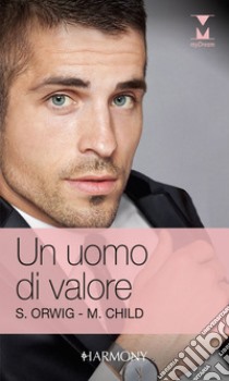 Un uomo di valore: Harmony My Dream. E-book. Formato EPUB ebook di Sara Orwig