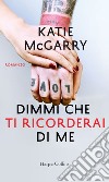 Dimmi che ti ricorderai di me. E-book. Formato EPUB ebook di Katie McGarry