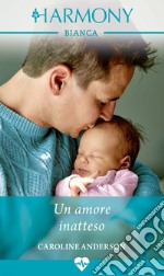 Un amore inatteso: Harmony Bianca. E-book. Formato EPUB ebook