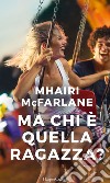 Ma chi è quella ragazza?. E-book. Formato EPUB ebook di Mhairi McFarlane