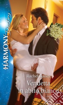 Vendetta in abito bianco: Harmony Destiny. E-book. Formato EPUB ebook di Rachel Bailey