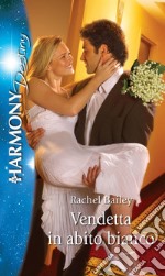 Vendetta in abito bianco: Harmony Destiny. E-book. Formato EPUB ebook