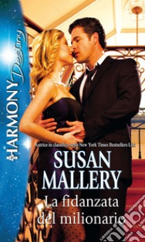 La fidanzata del milionario: Harmony Destiny. E-book. Formato EPUB ebook di Susan Mallery