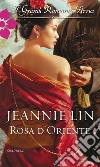 Rosa d'Oriente: I Grandi Romanzi Storici. E-book. Formato EPUB ebook di Jeannie Lin