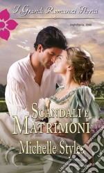 Scandali e matrimoni: I Grandi Romanzi Storici. E-book. Formato EPUB ebook