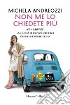 Non me lo chiedete più: #childfree La libertà di non volere figli e non sentirsi in colpa. E-book. Formato EPUB ebook