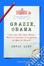 Grazie, Obama: I miei anni alla Casa Bianca. Memorie semiserie di un giovane scrittore di discorsi. E-book. Formato EPUB ebook