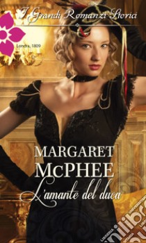 L'amante del duca: I Grandi Romanzi Storici. E-book. Formato EPUB ebook di Margaret McPhee