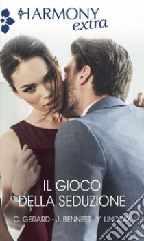 Il gioco della seduzione: Seduzione in abito nero | Seduzione in giacca e cravatta | Il ritratto della seduzione. E-book. Formato EPUB ebook di Cindy Gerard