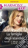 La famiglia degli scandali: Segreti di famiglia - Il richiamo del peccato - Orgogliosa passione - L'eredità del passato. E-book. Formato EPUB ebook