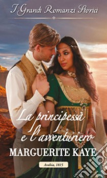 La principessa e l'avventuriero: I Grandi Romanzi Storici. E-book. Formato EPUB ebook di Marguerite Kaye