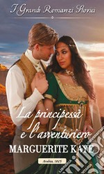 La principessa e l'avventuriero: I Grandi Romanzi Storici. E-book. Formato EPUB ebook