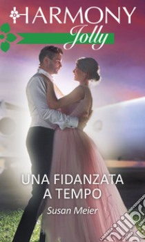 Una fidanzata a tempo: Harmony Jolly. E-book. Formato EPUB ebook di Susan Meier