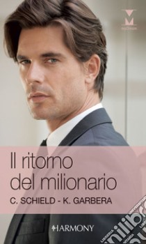 Il ritorno del milionario: Harmony My Dream. E-book. Formato EPUB ebook di Cat Schield