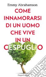 Come innamorarsi di un uomo che vive in un cespuglio. E-book. Formato EPUB ebook