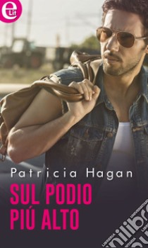 Sul podio più alto (eLit): eLit. E-book. Formato EPUB ebook di Patricia Hagan