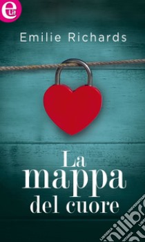 La mappa del cuore (eLit): eLit. E-book. Formato EPUB ebook di Emilie Richards