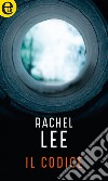 Il codice (eLit): eLit. E-book. Formato EPUB ebook di Rachel Lee