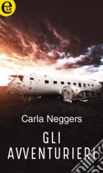 Gli avventurieri (eLit): eLit. E-book. Formato EPUB ebook di Carla Neggers