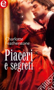 Piaceri e segreti (eLit): eLit. E-book. Formato EPUB ebook di Charlotte Featherstone