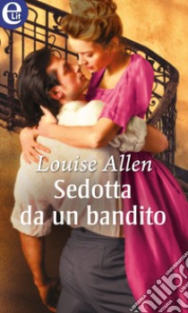 Sedotta da un bandito (eLit): eLit. E-book. Formato EPUB ebook di Louise Allen