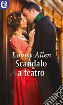 Scandalo a teatro (eLit): eLit. E-book. Formato EPUB ebook di Louise Allen