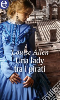 Una lady tra i pirati (eLit): eLit. E-book. Formato EPUB ebook di Louise Allen