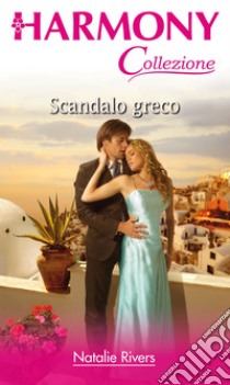 Scandalo greco: Harmony Collezione. E-book. Formato EPUB ebook di Natalie Rivers