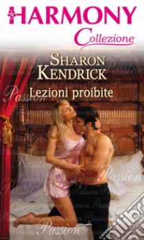 Lezioni proibite: Harmony Collezione. E-book. Formato EPUB ebook di Sharon Kendrick