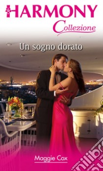 Un sogno dorato: Harmony Collezione. E-book. Formato EPUB ebook di Maggie Cox