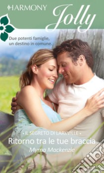 Ritorno tra le tue braccia: Harmony Jolly. E-book. Formato EPUB ebook di Myrna Mackenzie