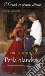 Perla olandese: I Grandi Romanzi Storici. E-book. Formato EPUB ebook