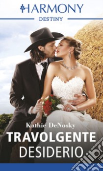 Travolgente desiderio: Harmony Destiny. E-book. Formato EPUB ebook di Kathie DeNosky