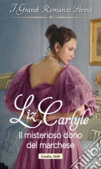 Il misterioso dono del marchese: I Grandi Romanzi Storici. E-book. Formato EPUB ebook di Liz Carlyle