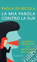 La mia parola contro la sua: Ovvero quando il pregiudizio è più importante del giudizio. E-book. Formato EPUB ebook