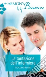 La tentazione dell'infermiera: Harmony Bianca. E-book. Formato EPUB ebook