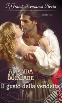 Il gusto della vendetta: I Grandi Romanzi Storici. E-book. Formato EPUB ebook di Amanda McCabe