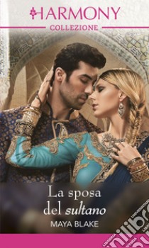 La sposa del sultano: Harmony Collezione. E-book. Formato EPUB ebook di Maya Blake