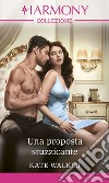 Una proposta stuzzicante: Harmony Collezione. E-book. Formato EPUB ebook di Kate Walker