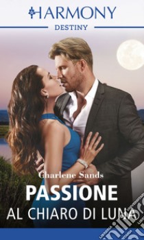 Passione al chiaro di luna: Harmony Destiny. E-book. Formato EPUB ebook di Charlene Sands