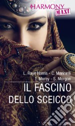 Il fascino dello sceicco: 40 notti con lo sceicco - Nell'harem dello sceicco - L'ultima scommessa dello sceicco - Lo sceicco dal cuore di ghiaccio. E-book. Formato EPUB ebook