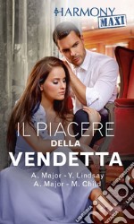 Il piacere della vendetta: Vendetta e vino rosso - Nozze per vendetta - L'estate della vendetta - Il re della vendetta. E-book. Formato EPUB ebook